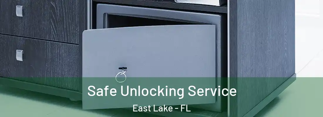 Safe Unlocking Service East Lake - FL